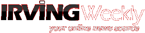 Irving Weekly - your online news source for Irving, TX